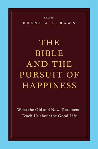 The Bible and the Pursuit of Happiness: What The Old And New Testaments Teach Us About The Good Life von Oxford University Press, USA