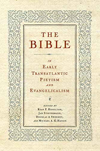 The Bible in Early Transatlantic Pietism and Evangelicalism (Pietist, Moravian, and Anabaptist Studies) von Pennsylvania State University Press