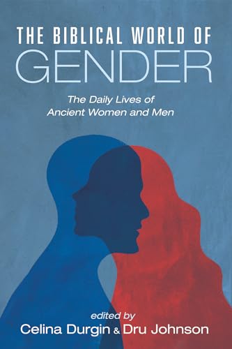 The Biblical World of Gender: The Daily Lives of Ancient Women and Men von Cascade Books