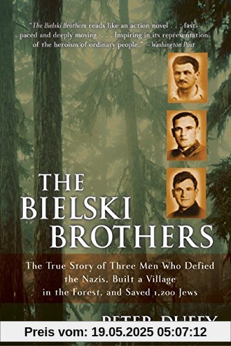 The Bielski Brothers: The True Story of Three Men Who Defied the Nazis, Built a Village in the Forest, and Saved 1,200 Jews