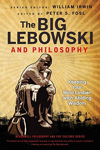 The Big Lebowski and Philosophy: Keeping Your Mind Limber with Abiding Wisdom (The Blackwell Philosophy and Pop Culture Series) von Wiley