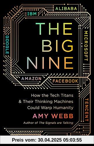 The Big Nine: How the Tech Titans and Their Thinking Machines Could Warp Humanity