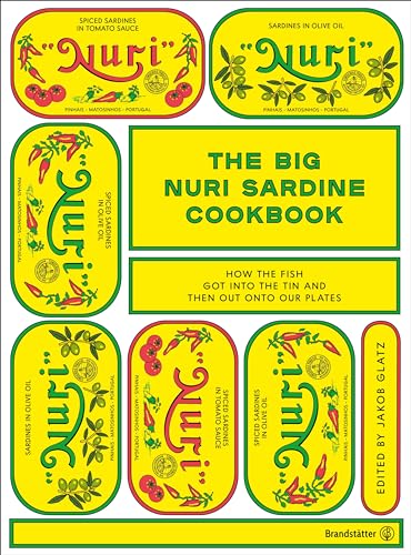 The Big Nuri Sardine Cookbook: How the Fish got into the Tin and then out onto our Plates von Brandstätter Verlag