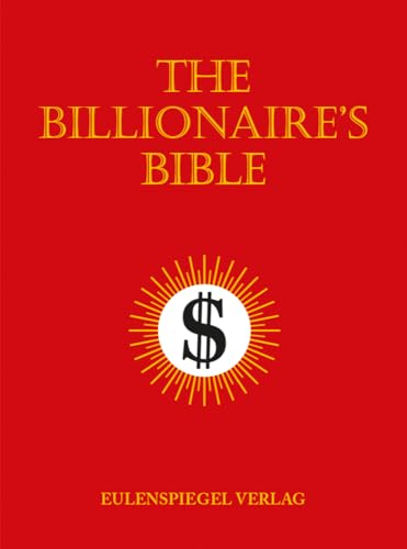 The Billionaire’s Bible The Billionaire’s Bible von Eulenspiegel Verlag