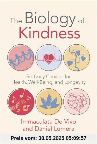 The Biology of Kindness: Six Daily Choices for Health, Well-Being, and Longevity