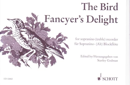 The Bird Fancyer's Delight: Directions Concerning after Teaching of all Sorts of Song-Birds. Sopranino- oder Alt-Blockflöte.