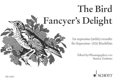 The Bird Fancyer's Delight: Directions Concerning after Teaching of all Sorts of Song-Birds. Sopranino- oder Alt-Blockflöte.