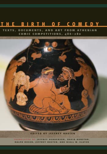 The Birth of Comedy: Texts, Documents, and Art from Athenian Comic Competitions, 486–280: Texts, Documents, and Art from Athenian Comic Competitions, 486–280