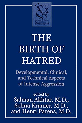 The Birth of Hatred: Developmental, Clinical, and Technical Aspects of Intense Aggression (Margaret S. Mahler)