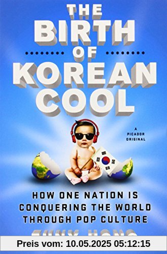 The Birth of Korean Cool: How One Nation Is Conquering the World Through Pop Culture