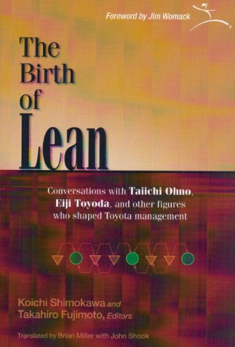 The Birth of Lean (The Birth of Lean: Conversations with Taiichi Ohno, Eiji Toyoda, and Other Figures Who Shaped Toyota Management)