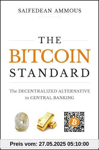 The Bitcoin Standard: The Decentralized Alternative to Central Banking The Bitcoin Standard: The Decentralized Alternative to Central Banking