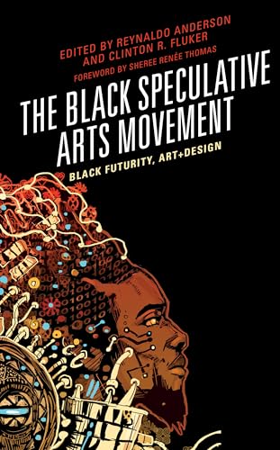 The Black Speculative Arts Movemnent: Black Futurity, Art+Design