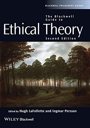 The Blackwell Guide to Ethical Theory (Blackwell Philosophy Guides)