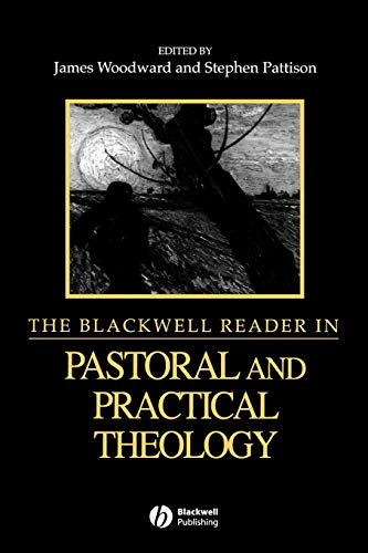 The Blackwell Reader in Pastoral and Practical Theology (Blackwell Readings in Modern Theology)