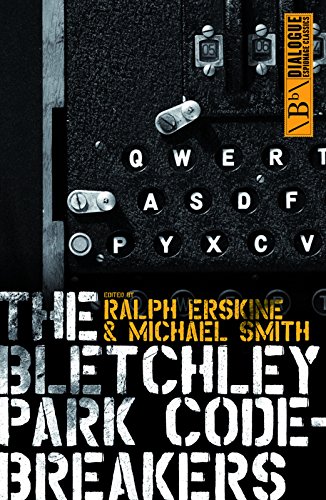 The Bletchley Park Codebreakers: How Ultra Shortened the War and Led to the Birth of the Computer (Dialogue Espionage Classics)