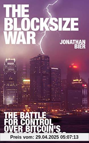 The Blocksize War: The battle over who controls Bitcoin’s protocol rules