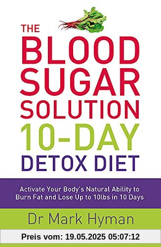 The Blood Sugar Solution 10-Day Detox Diet: Activate Your Body's Natural Ability to Burn fat and Lose Up to 10lbs in 10 Days