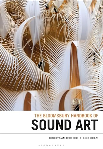 The Bloomsbury Handbook of Sound Art (Bloomsbury Handbooks)