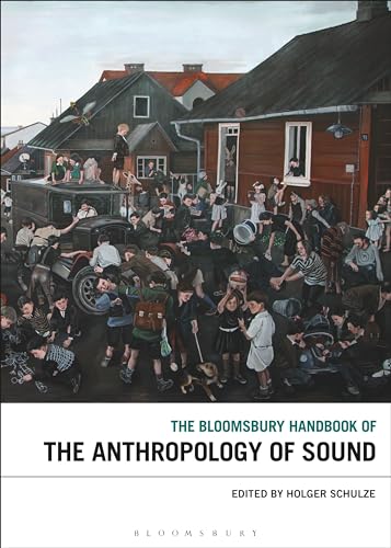 The Bloomsbury Handbook of the Anthropology of Sound (Bloomsbury Handbooks)