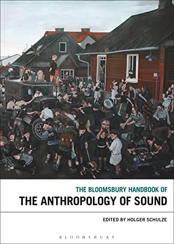 Bloomsbury Handbook of the Anthropology of Sound, The (Bloomsbury Handbooks) von Bloomsbury Academic