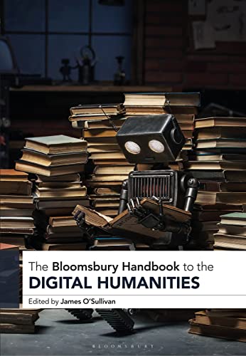 The Bloomsbury Handbook to the Digital Humanities (Bloomsbury Handbooks) von Bloomsbury Academic