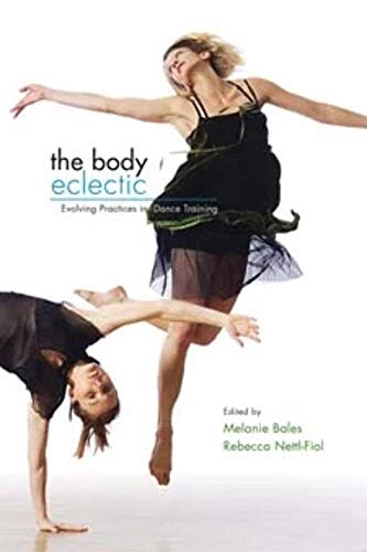 The Body Eclectic: Evolving Practices in Dance Training von University of Illinois Press