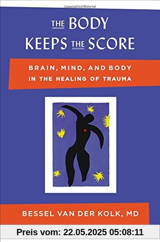 The Body Keeps the Score: Brain, Mind, and Body in the Healing of Trauma The Body Keeps the Score: Brain, Mind, and Body in the Healing of Trauma