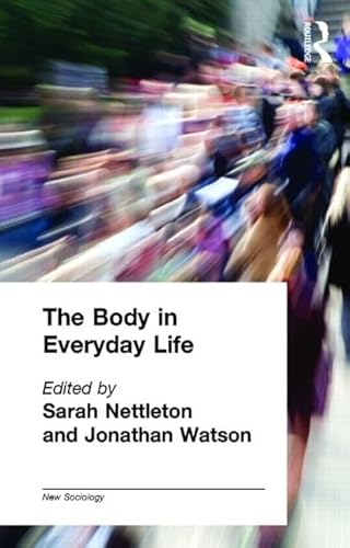 The Body in Everyday Life (New Sociology)