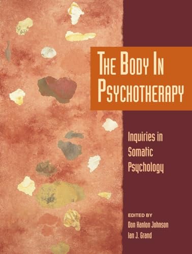 The Body in Psychotherapy: Inquiries in Somatic Psychology (Io Series, Band 58)