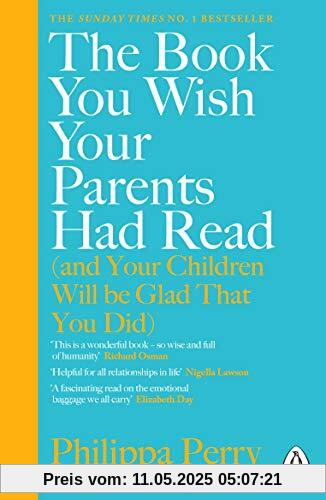 The Book You Wish Your Parents Had Read (and Your Children Will Be Glad That You Did): THE #1 SUNDAY TIMES BESTSELLER