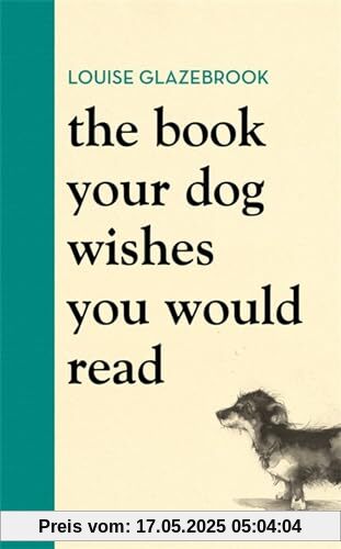 The Book Your Dog Wishes You Would Read: The bestselling guide for dog lovers