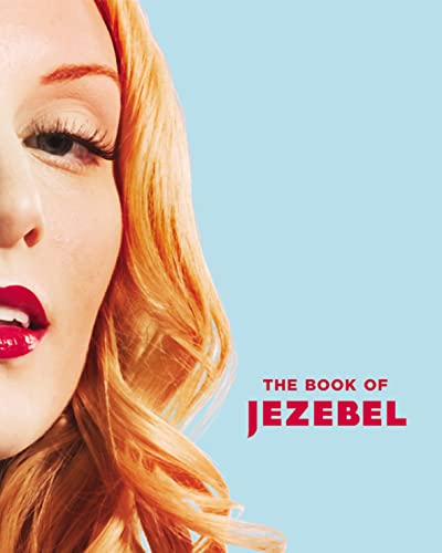 The Book of Jezebel: An Illustrated Encyclopedia of Lady Things von Grand Central Publishing