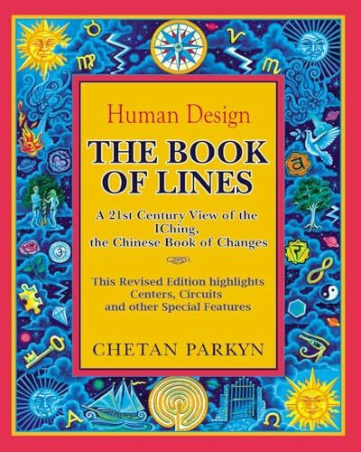 The Book of Lines, A 21st Century View of the IChing the Chinese Book of Changes: Human Design...