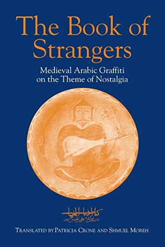 The Book of Strangers: Mediaeval Arabic Graffiti on the Theme of Nostalgia (Princeton Series on the Middle East) von Markus Wiener Publishers