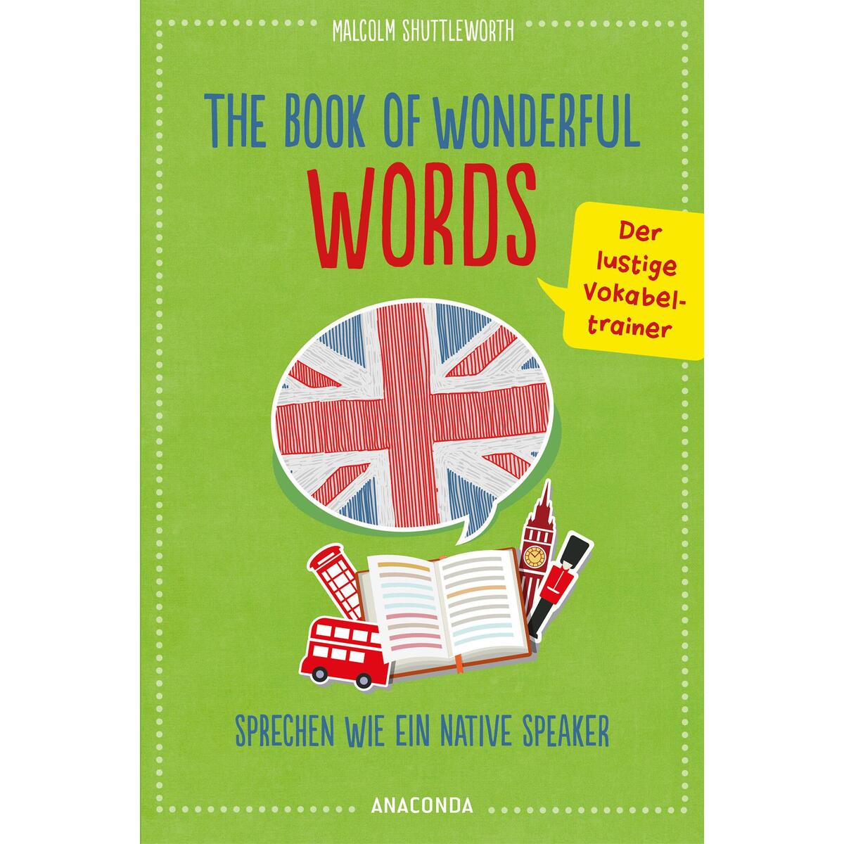 The Book of Wonderful Words. Sprechen wie ein Native Speaker. Der lustige Vokabe... The Book of Wonderful Words. Sprechen wie ein Native Speaker. Der lustige Vokabe... von Anaconda Verlag