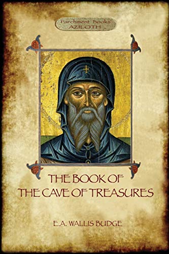 The Book of the Cave of Treasures: A History of the Patriarchs and the Kings, from the Creation to the Crucifixion of Christ.