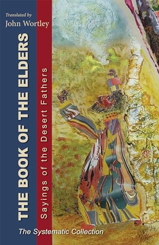 The Book of the Elders: Saying of the Desert Fathers: The Systematic Collection: Sayings of the Desert Fathers: The Systematic Collection (Cistercian Studies Series, Band 240) von Liturgical Press