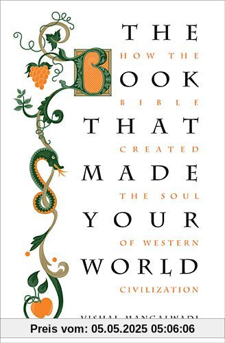 The Book that Made Your World: How the Bible Created the Soul of Western Civilization The Book that Made Your World: How the Bible Created the Soul of Western Civilization