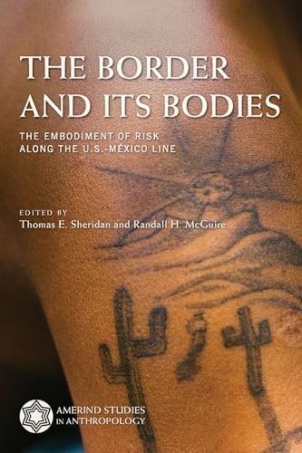 The Border and Its Bodies: The Embodiment of Risk Along the U.S.-México Line (Amerind Studies in Archaeology) von University of Arizona Press