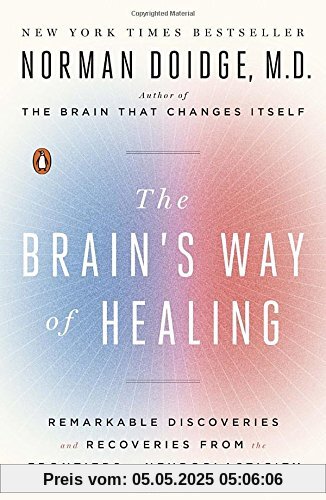 The Brain's Way of Healing: Remarkable Discoveries and Recoveries from the Frontiers of Neuroplasticity