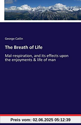 The Breath of Life: Mal-respiration, and its effects upon the enjoyments & life of man