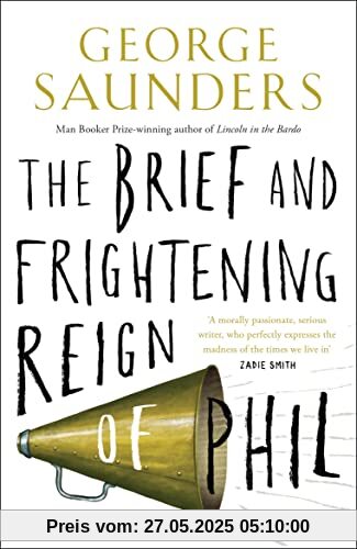 The Brief and Frightening Reign of Phil: George Saunders The Brief and Frightening Reign of Phil: George Saunders