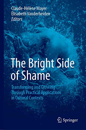 The Bright Side of Shame: Transforming and Growing Through Practical Applications in Cultural Contexts von Springer