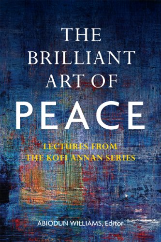 The Brilliant Art of Peace: Lectures from the Kofi Annan Series