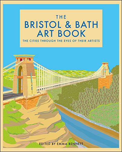 The Bristol and Bath Art Book: The cities through the eyes of their artists (The city through the eyes of its artists)