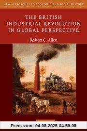 The British Industrial Revolution in Global Perspective (New Approaches to Economic and Social History)