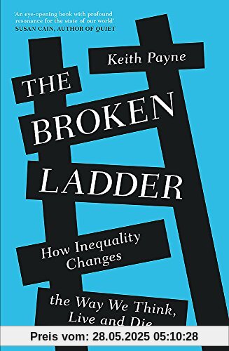 The Broken Ladder: How Inequality Changes the Way We Think, Live and Die