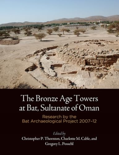 The Bronze Age Towers at Bat, Sultanate of Oman: Research by the Bat Archaeological Project, 2007-12 (Museum Monograph, 143, Band 143) von University of Pennsylvania Museum Publications