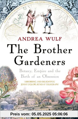 The Brother Gardeners: Botany, Empire and the Birth of an Obsession The Brother Gardeners: Botany, Empire and the Birth of an Obsession